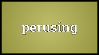 Perusing Meaning [upl. by Imim]