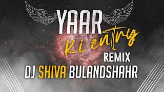 Yaar ki Entry Edm Dance Remix By DJ Shiva Bulandshahr [upl. by Eleen143]