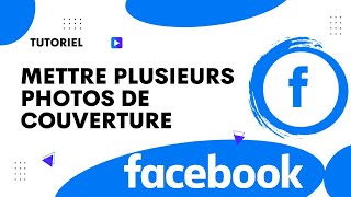 Comment mettre plusieurs photos de couverture sur Facebook [upl. by Gratiana]