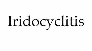 How to Pronounce Iridocyclitis [upl. by Nickolai]