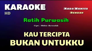 KAU TERCIPTA BUKAN UNTUKKU  Obbie Messakh  KARAOKELIRIK  NADA WANITA Rendah [upl. by Bernadine202]