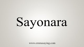 How To Say Sayonara [upl. by Enilav]