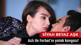 Aslı ile Ferhatın yatak kavgası  Siyah Beyaz Aşk 24 Bölüm [upl. by Alyaj]