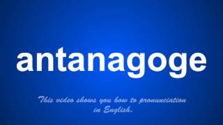 the correct pronunciation of antanagoge in English [upl. by Matelda]