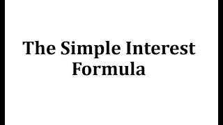 The Simple Interest Formula [upl. by Leahkim]