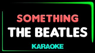 The Beatles  Something  KARAOKE [upl. by Artimas]