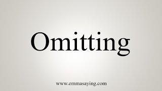 How To Say Omitting [upl. by Fortin]