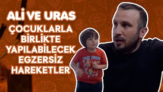 Ali ve Uras ile Çocuklarla Birlikte Yapılabilecek Egzersiz Hareketler [upl. by Moira]