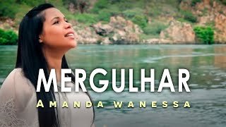 AMANDA WANESSA  Clipe Oficial  Música Mergulhar [upl. by Mcfadden]