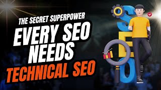 The Secret Superpower Every SEO Needs Technical SEO [upl. by Nwahsit]