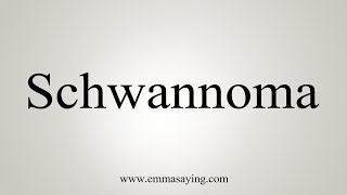 How To Say Schwannoma [upl. by Eserrehs]