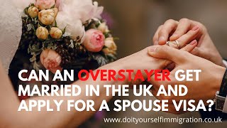 Can an Overstayer get married in the UK and Apply for a Spouse Visa [upl. by Huang]