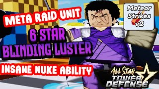 💣BEST RAID UNIT  INSANE NUKE ABILITY💣 NEW 6 STAR BLINDING LUSTER SHOWCASE IN ALL STAR TOWER DEFENSE [upl. by Clarita]