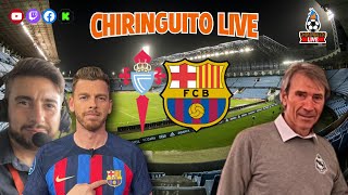 🚨 CELTA  BARÇA  CHIRINGUITO LIVE [upl. by Emylee]