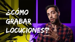 Cómo GRABAR LOCUCIONES en tu HOMESTUDIO [upl. by Saberhagen]