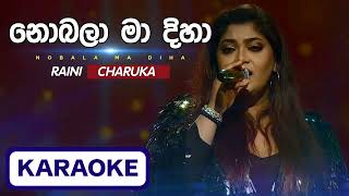 Karaoke  Nobala Ma Diha  Raini Charuka Without Voice  Live Backing Track  Sinhala Karaoke [upl. by Minette]