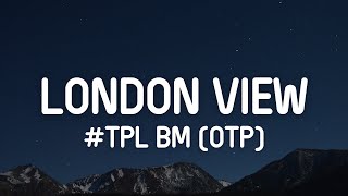 TPL BM OTP  London View Lyrics [upl. by Afital238]