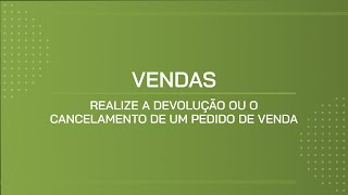 TUTORIAL  REALIZE A DEVOLUÇÃO OU O CANCELAMENTO DE UM PEDIDO DE VENDA [upl. by Jasisa586]