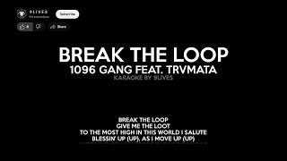 1096 Gang ft Trvmata  BREAK THE LOOP Karaoke Version By 9Lives [upl. by Neveda298]