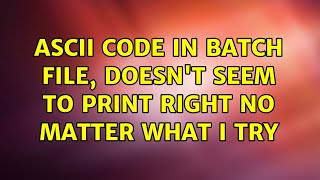 ASCII code in batch file doesnt seem to print right no matter what i try 2 Solutions [upl. by Mosnar]