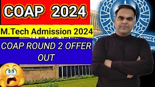 quotCOAP Round2 Offer Out  MTech Admission 2024quot [upl. by Cimbura500]