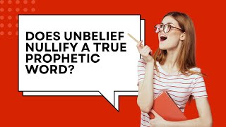 Does Unbelief Nullify A True Prophetic Word [upl. by Normandy]