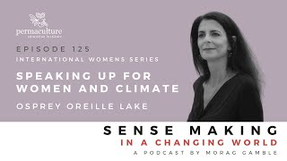 Episode 125 Speaking Up for Women and Climate with Osprey Orielle Lake and Morag Gamble [upl. by Cadel]