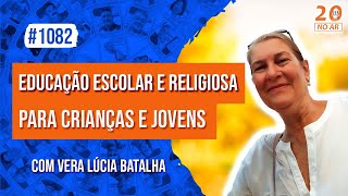 Educação Escolar e Religiosa para Crianças e Jovensquot com Vera Lúcia Batalha [upl. by Wolfie204]