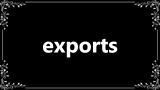 Exports  Definition and How To Pronounce [upl. by Herrle]