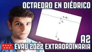 EVAU 2022 EXTRAORDINARIA A2  MADRID  OCTAEDRO APOYADO EN UNA CARA  DIÉDRICO [upl. by Bokaj191]