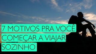 7 motivos pra você começar a viajar sozinho [upl. by Artenek]