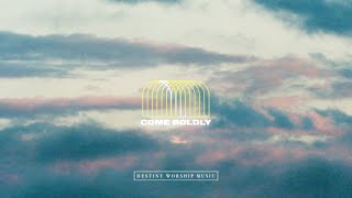 Come Boldly Lyric Video  Destiny Worship Music [upl. by Rayna52]