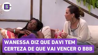 BBB 24 Wanessa diz que Davi tem certeza que é o campeão do programa [upl. by Welby]