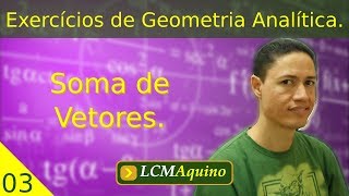 Soma de Vetores  03  Exercícios de Geometria Analítica [upl. by Alessig]