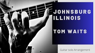 Tom Waits quotJohnsburg Illinoisquot  arranged for guitar Guitar solo version [upl. by Elem]