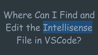 Where Can I Find and Edit the Intellisense File in VSCode [upl. by Gilemette]