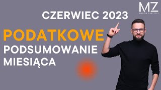 PODATKOWE PODSUMOWANIE MIESIĄCA  CZERWIEC 2023 [upl. by Notpmah]