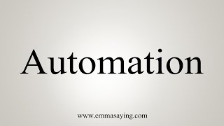 How To Say Automation [upl. by Aisekal]