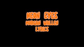 Neon Eyes Morgan Wallen lyrics [upl. by Khai302]