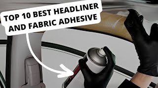 TOP 10 BEST HEADLINER AND FABRIC ADHESIVE [upl. by Mandal]