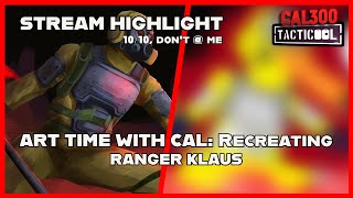 TACTICOOL Art Time with Cal STREAM HIGHLIGHT  Reimagining Klaus Rework [upl. by Allecnirp443]