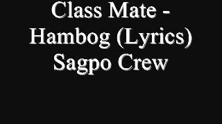 Class Mate  Hambog Lyrics Sagpo Crew [upl. by Jacquelin]