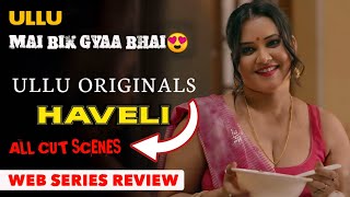 Watch Now  Haveli Official Series Review  Ullu Original  Ye to Chahiye Tha😍  Full Of Fantasy [upl. by Reyam330]