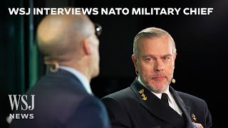 NATO Military Chief on How Countries Can Prepare for War a Second Trump Presidency and More  WSJ [upl. by Nawak]