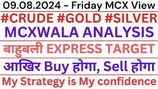 09082024  FRIDAY CRUDE GOLD SILVER MCXWALA ANALYSIS बाहुबली EXPRESS TARGET [upl. by Brunn600]