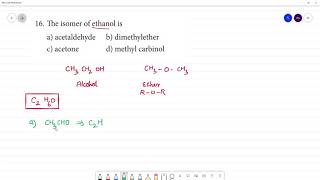 The isomer of ethanol is a acetaldehyde b dimethyl ether c acetone d methyl carbinol [upl. by Winwaloe]