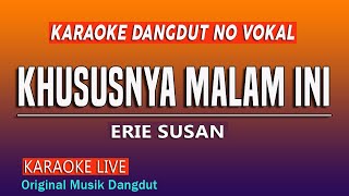 KHUSUSNYA MALAM INI KARAOKE  ERIE SUSAN [upl. by Talmud90]