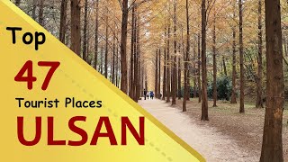 quotULSANquot Top 47 Tourist Places  Ulsan Tourism  SOUTH KOREA [upl. by Eirellav]