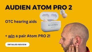 Audien Atom Pro 2 OTC Hearing Aids  Detailed Review  Win a Free Pair [upl. by Carlye]