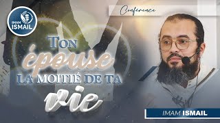 🔵 LE MEILLEUR DES COMPORTEMENTS ENVERS TON ÉPOUSE  Imam Ismaïl [upl. by Ennaerb]